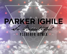 Parker Ighile - So Beautiful (Pleather Remix)