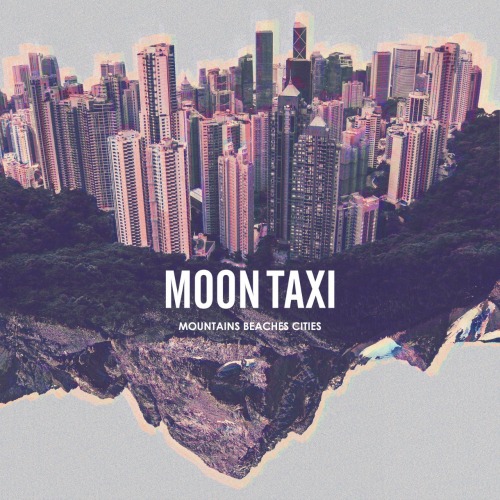 Moon Taxi Mountains Beaches Cities