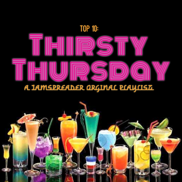 Top 10 Thirsty Thursday Playlist