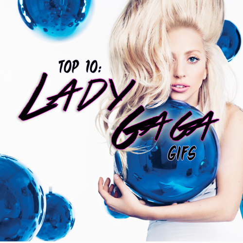 Top 10 Lady Gaga Gifs